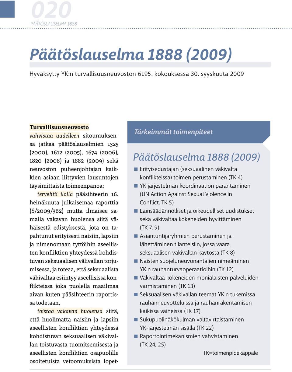 asiaan liittyvien lausuntojen täysimittaista toimeenpanoa; tervehtii ilolla pääsihteerin 16.