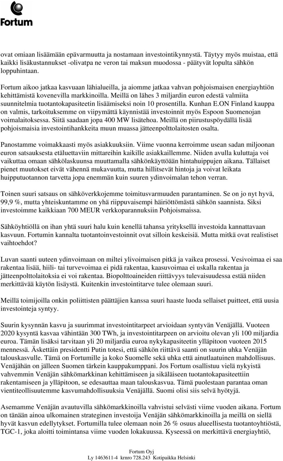 Meillä on lähes 3 miljardin euron edestä valmiita suunnitelmia tuotantokapasiteetin lisäämiseksi noin 10 prosentilla. Kunhan E.