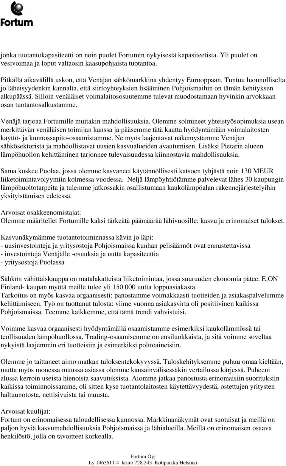 Tuntuu luonnolliselta jo läheisyydenkin kannalta, että siirtoyhteyksien lisääminen Pohjoismaihin on tämän kehityksen alkupäässä.