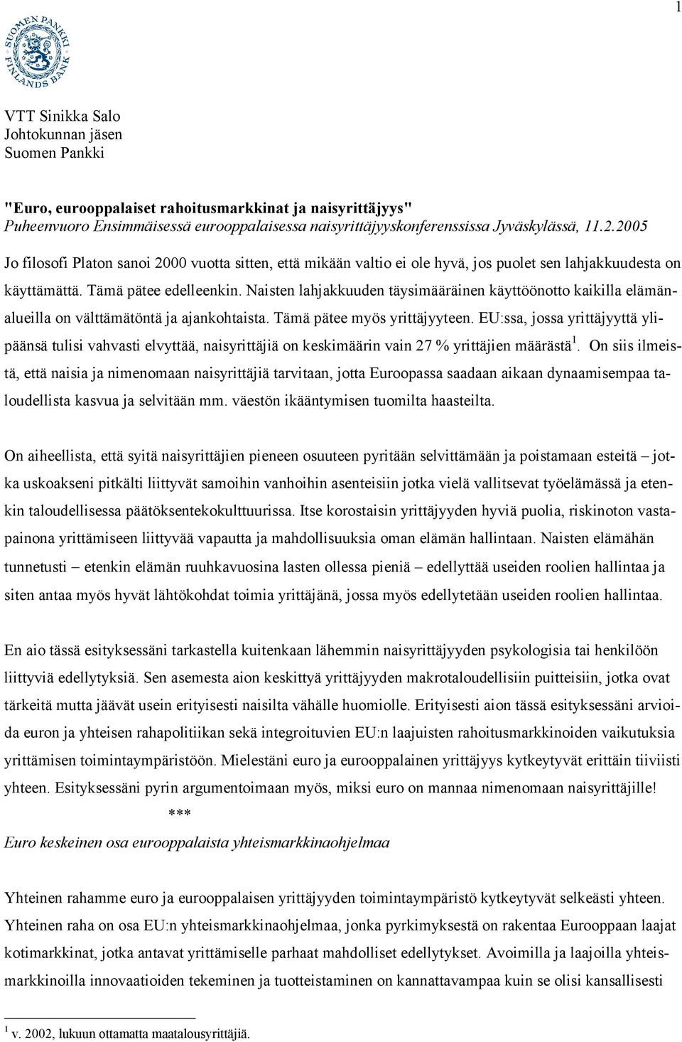 Naisten lahjakkuuden täysimääräinen käyttöönotto kaikilla elämänalueilla on välttämätöntä ja ajankohtaista. Tämä pätee myös yrittäjyyteen.