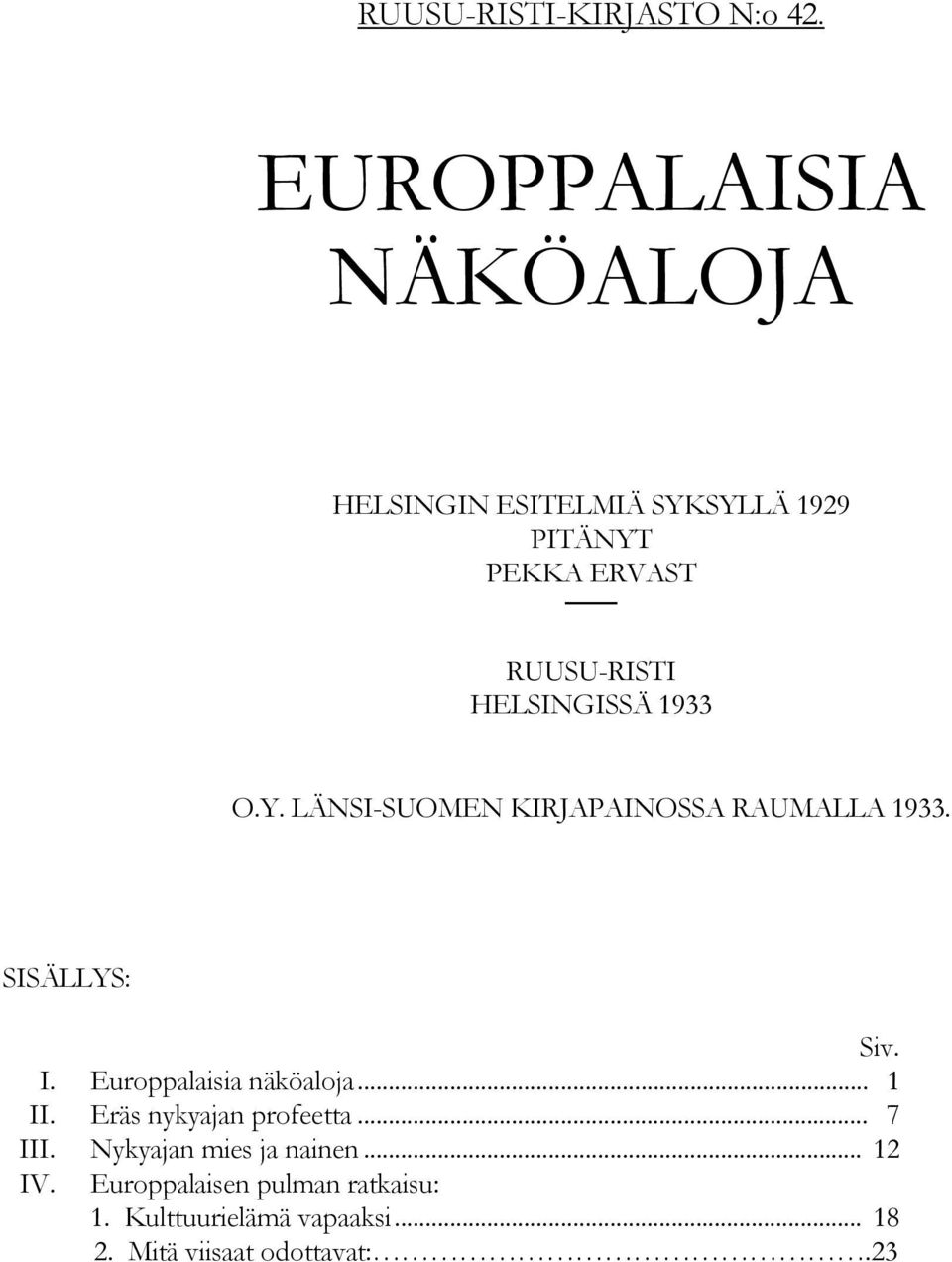 HELSINGISSÄ 1933 O.Y. LÄNSI-SUOMEN KIRJAPAINOSSA RAUMALLA 1933. SISÄLLYS: Siv. I.