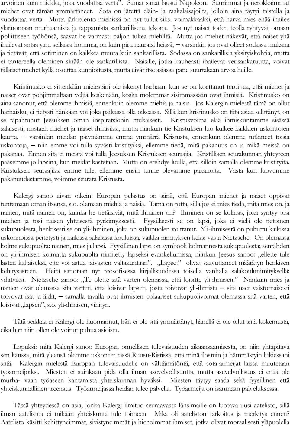 Mutta järkiolento miehissä on nyt tullut siksi voimakkaaksi, että harva mies enää ihailee yksinomaan murhaamista ja tappamista sankarillisena tekona.