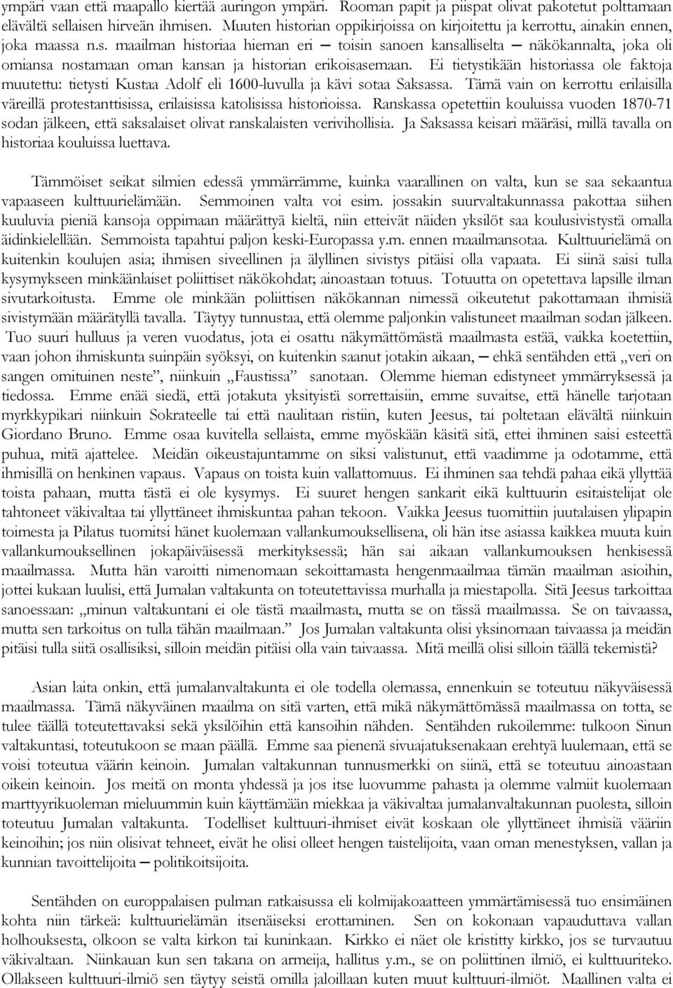 Ei tietystikään historiassa ole faktoja muutettu: tietysti Kustaa Adolf eli 1600-luvulla ja kävi sotaa Saksassa.