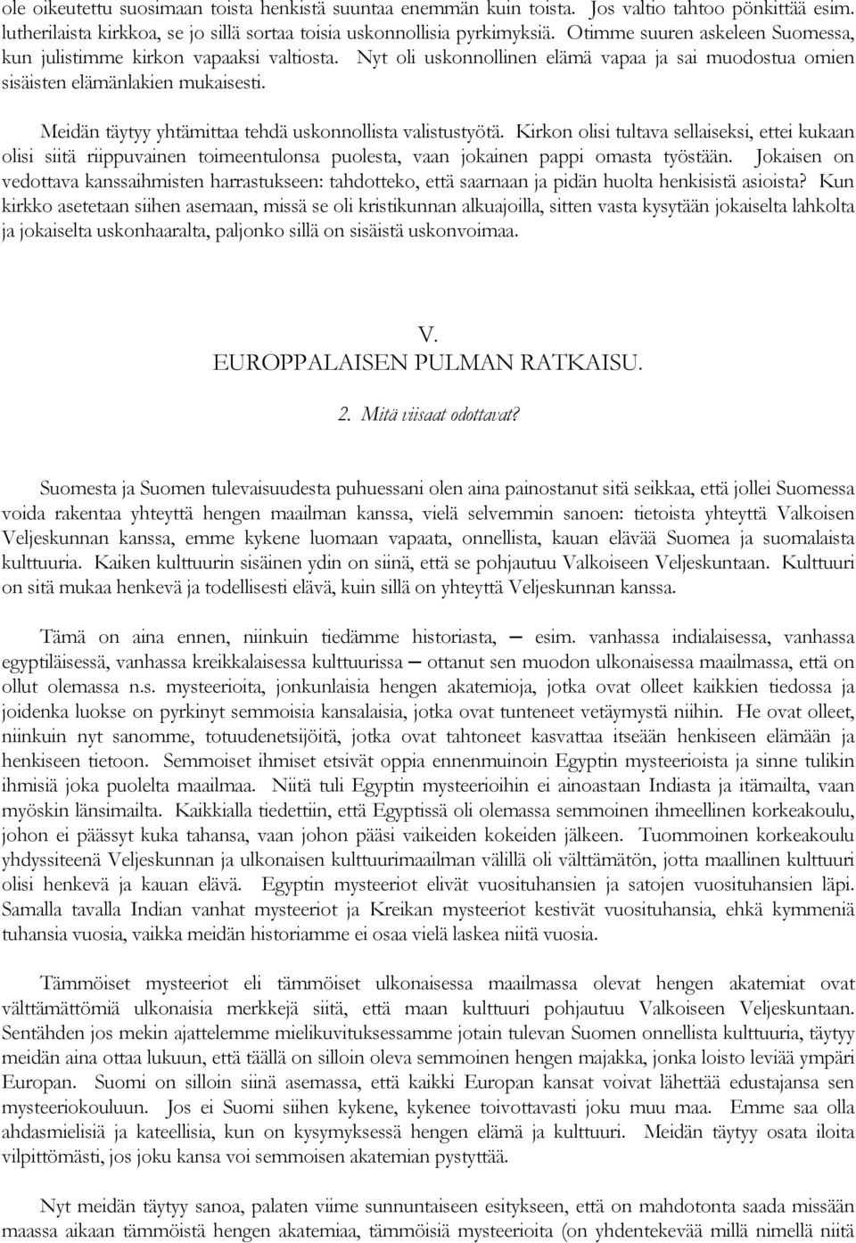 Meidän täytyy yhtämittaa tehdä uskonnollista valistustyötä. Kirkon olisi tultava sellaiseksi, ettei kukaan olisi siitä riippuvainen toimeentulonsa puolesta, vaan jokainen pappi omasta työstään.