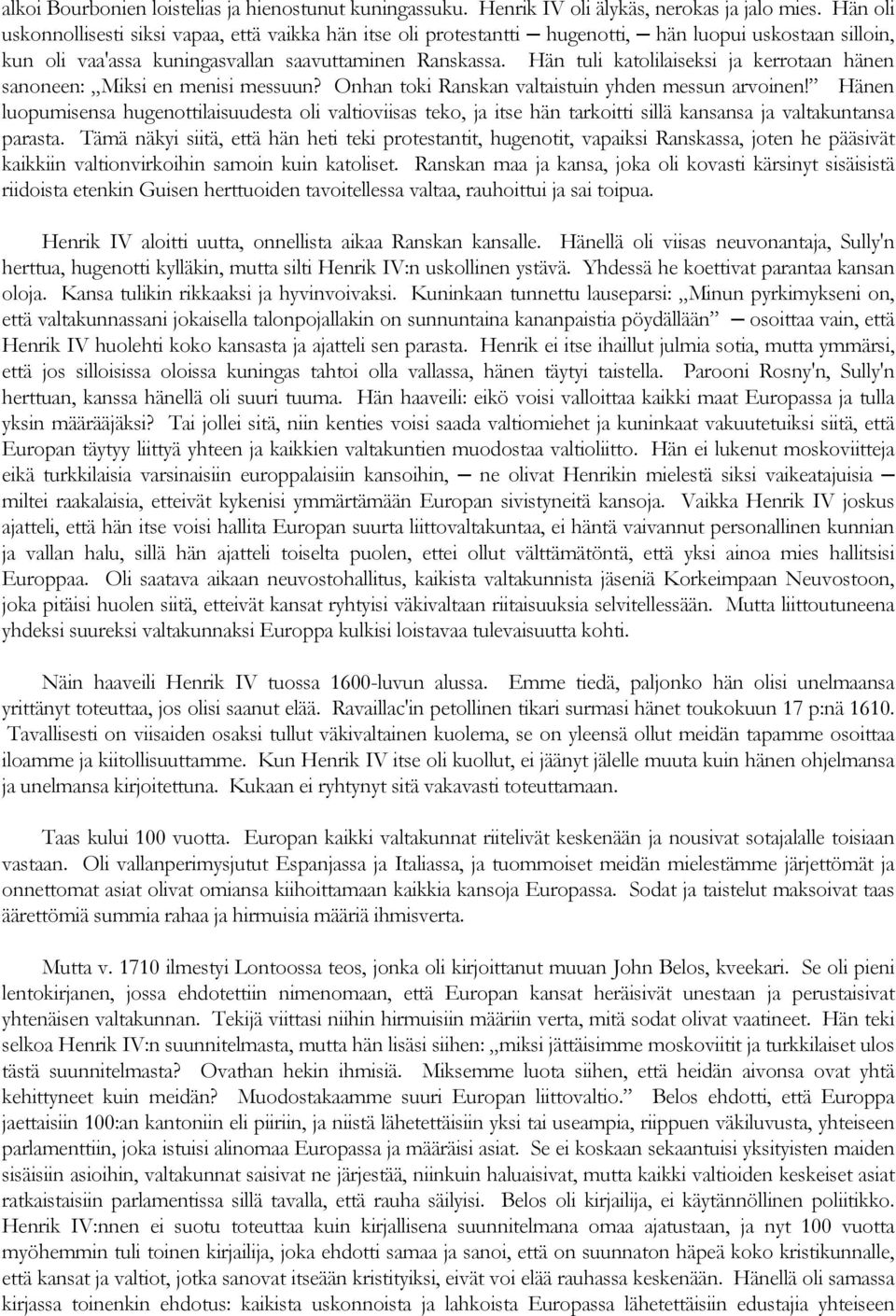 Hän tuli katolilaiseksi ja kerrotaan hänen sanoneen: Miksi en menisi messuun? Onhan toki Ranskan valtaistuin yhden messun arvoinen!