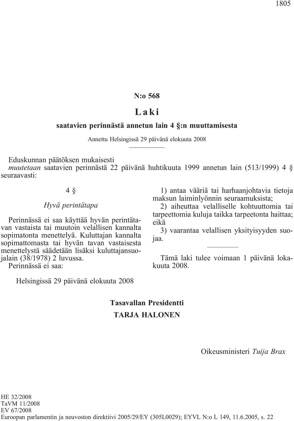 Kuluttajan kannalta sopimattomasta tai hyvän tavan vastaisesta menettelystä säädetään lisäksi kuluttajansuojalain (38/1978) 2 luvussa.