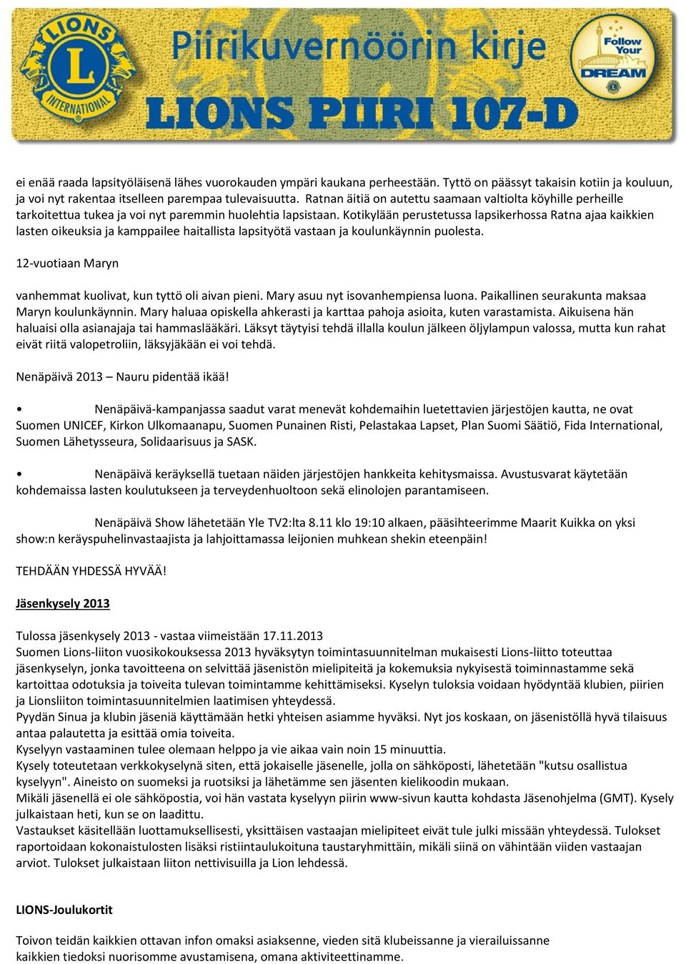 Kotikylään perustetussa lapsikerhossa Ratna ajaa kaikkien lasten oikeuksia ja kamppailee haitallista lapsityötä vastaan ja koulunkäynnin puolesta.