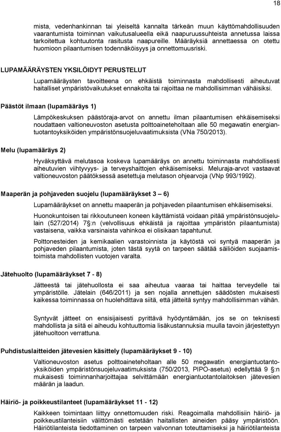 LUPAMÄÄRÄYSTEN YKSILÖIDYT PERUSTELUT Lupamääräysten tavoitteena on ehkäistä toiminnasta mahdollisesti aiheutuvat haitalliset ympäristövaikutukset ennakolta tai rajoittaa ne mahdollisimman vähäisiksi.