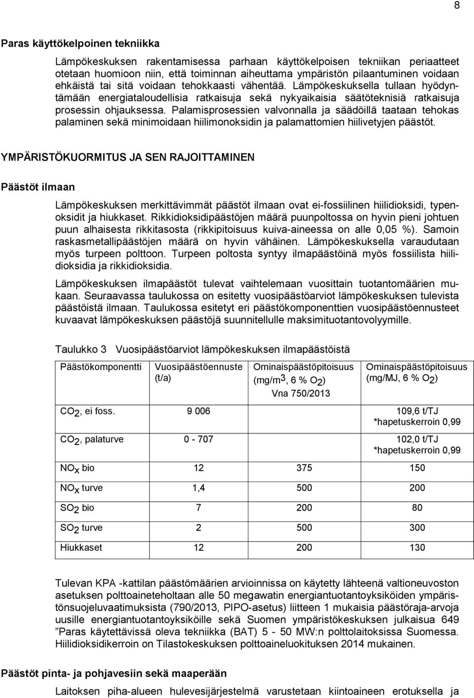 Palamisprosessien valvonnalla ja säädöillä taataan tehokas palaminen sekä minimoidaan hiilimonoksidin ja palamattomien hiilivetyjen päästöt.