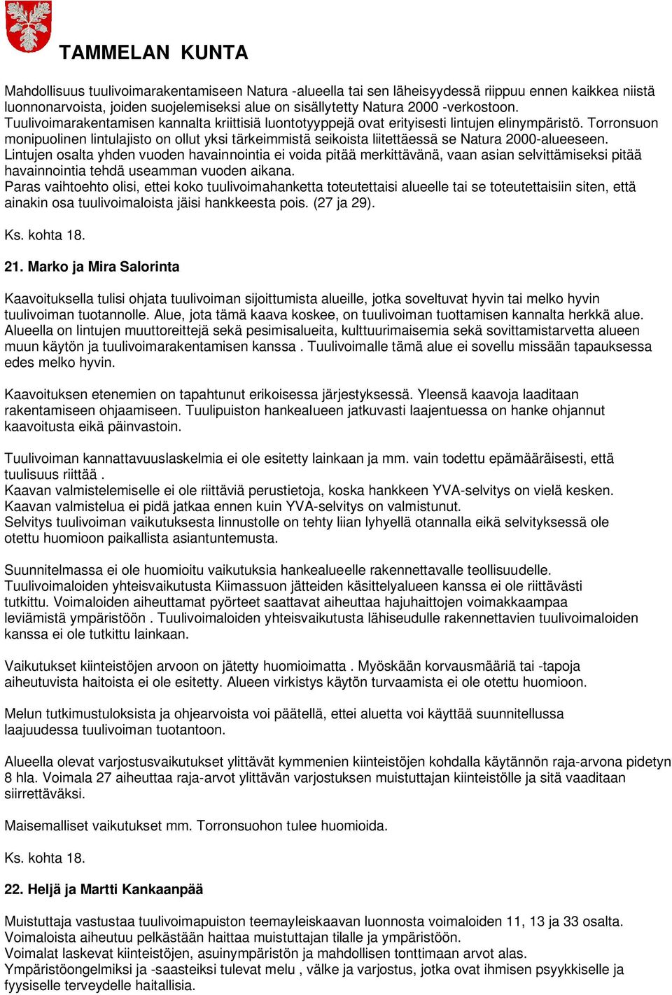 Torronsuon monipuolinen lintulajisto on ollut yksi tärkeimmistä seikoista liitettäessä se Natura 2000-alueeseen.