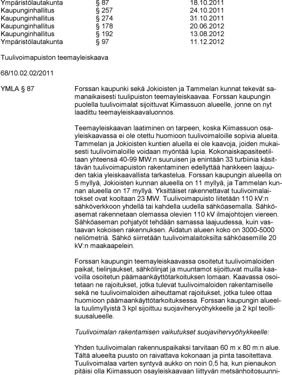 Fors san kau pungin puolel la tuulivoimalat sijoittuvat Kiimassuon alueelle, jonne on nyt laadittu tee ma yleis kaa va luon nos.