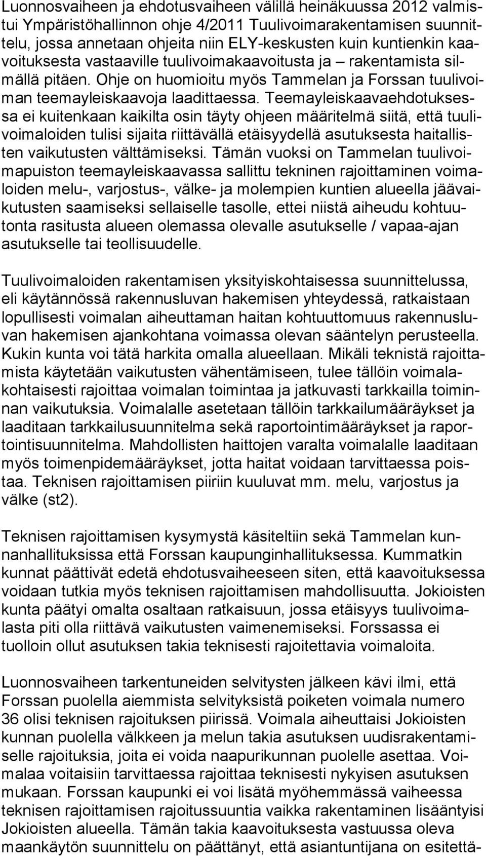 Tee ma yleis kaa va eh do tuk sessa ei kuitenkaan kaikilta osin täyty ohjeen määritelmä siitä, että tuu livoi ma loi den tulisi sijaita riittävällä etäisyydellä asutuksesta hai tal listen vaikutusten