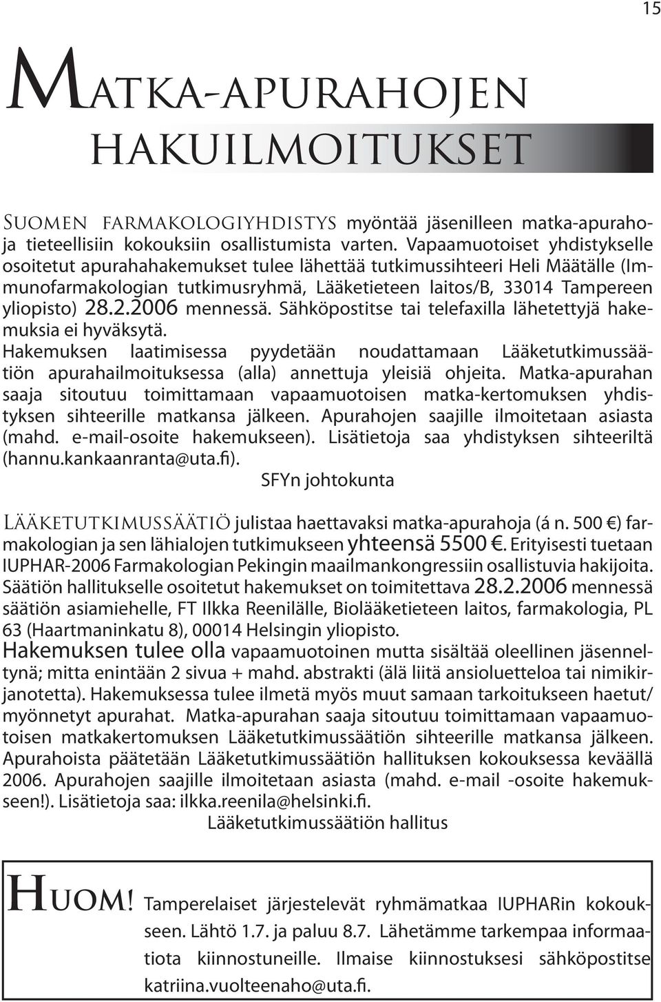 .2.2006 mennessä. Sähköpostitse tai telefaxilla lähetettyjä hakemuksia ei hyväksytä.