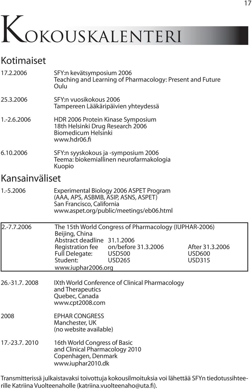 2006 SFY:n syyskokous ja -symposium 2006 Teema: biokemiallinen neurofarmakologia Kuopio Kansainväliset 1.-5.