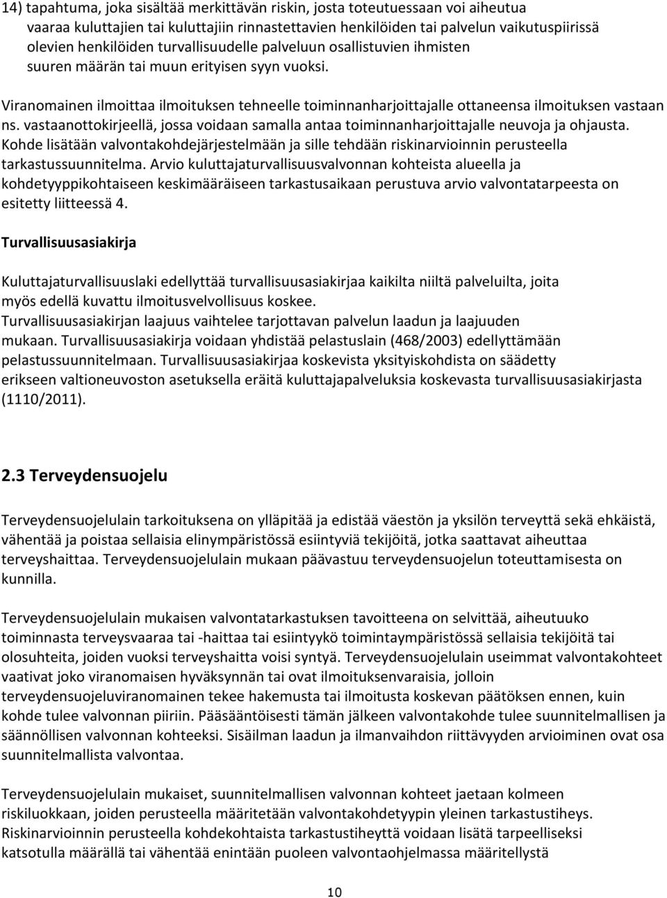 vastaanottokirjeellä, jossa voidaan samalla antaa toiminnanharjoittajalle neuvoja ja ohjausta.