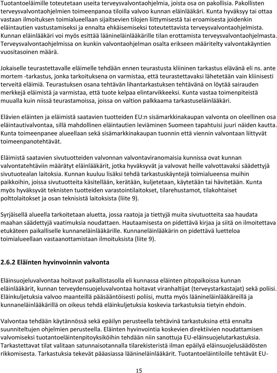 terveysvalvontaohjelmista. Kunnan eläinlääkäri voi myös esittää läänineläinlääkärille tilan erottamista terveysvalvontaohjelmasta.