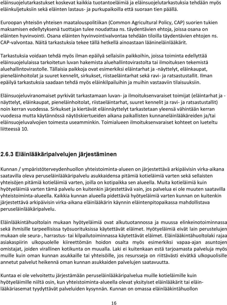 täydentävien ehtoja, joissa osana on eläinten hyvinvointi. Osana eläinten hyvinvointivalvontaa tehdään tiloilla täydentävien ehtojen ns. CAP-valvontaa.