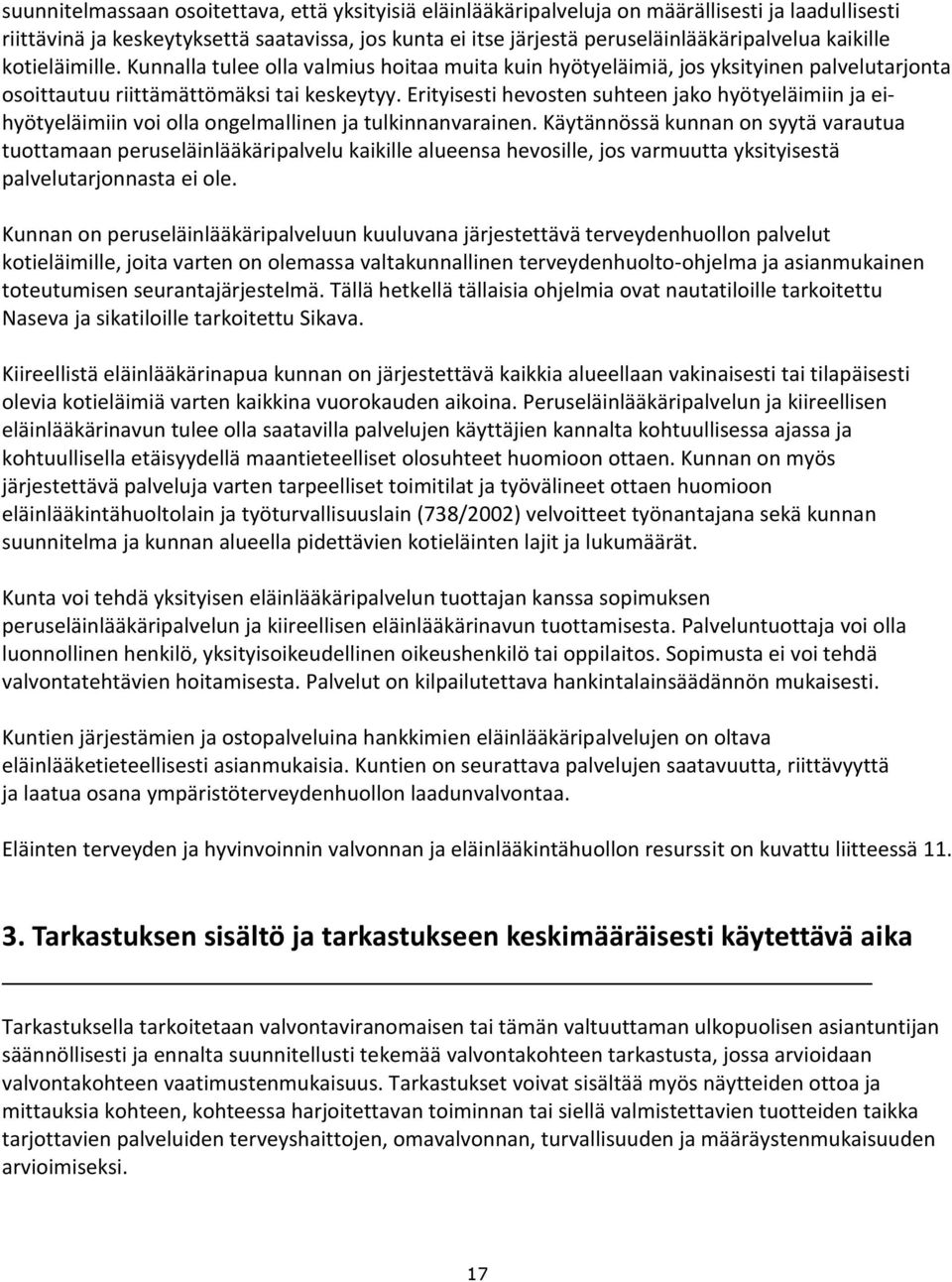 Erityisesti hevosten suhteen jako hyötyeläimiin ja eihyötyeläimiin voi olla ongelmallinen ja tulkinnanvarainen.