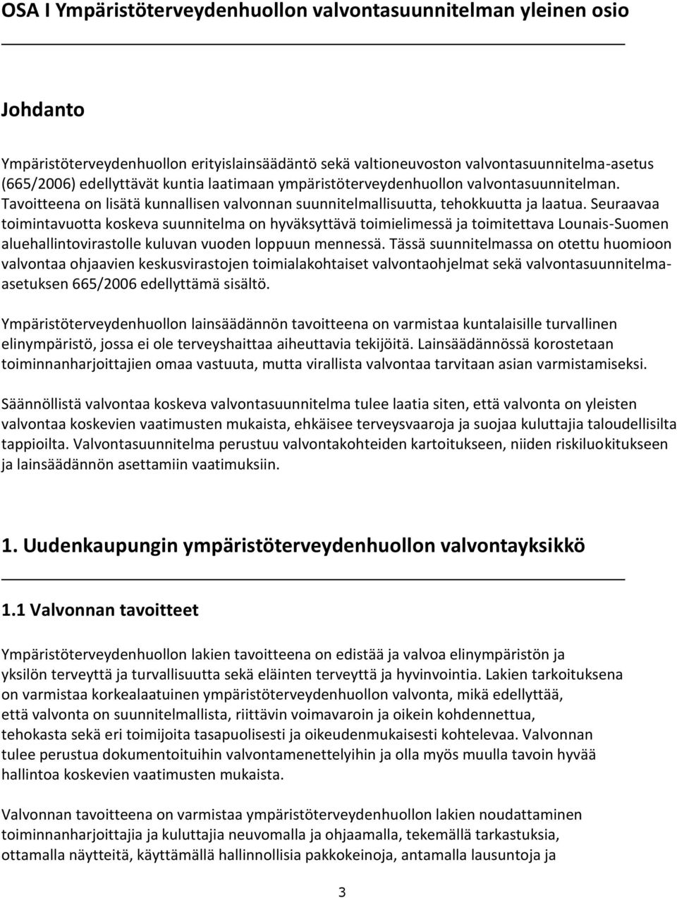 Seuraavaa toimintavuotta koskeva suunnitelma on hyväksyttävä toimielimessä ja toimitettava Lounais-Suomen aluehallintovirastolle kuluvan vuoden loppuun mennessä.