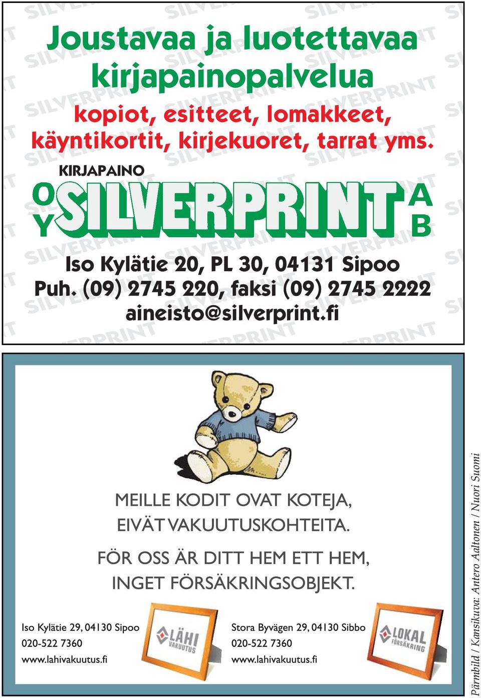 KIRJAPAINO Iso Kylätie 20, PL 30, 04131 Sipoo Puh.