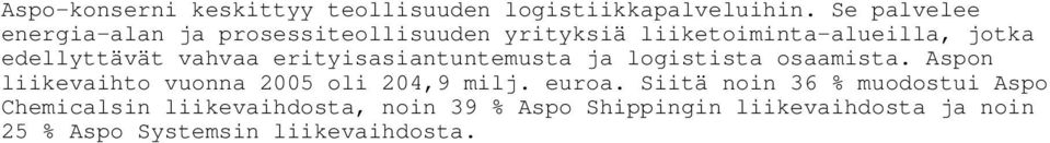 vahvaa erityisasiantuntemusta ja logistista osaamista. Aspon liikevaihto vuonna 2005 oli 204,9 milj.