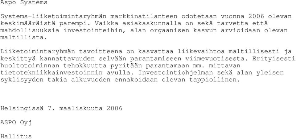 Liiketoimintaryhmän tavoitteena on kasvattaa liikevaihtoa maltillisesti ja keskittyä kannattavuuden selvään parantamiseen viimevuotisesta.