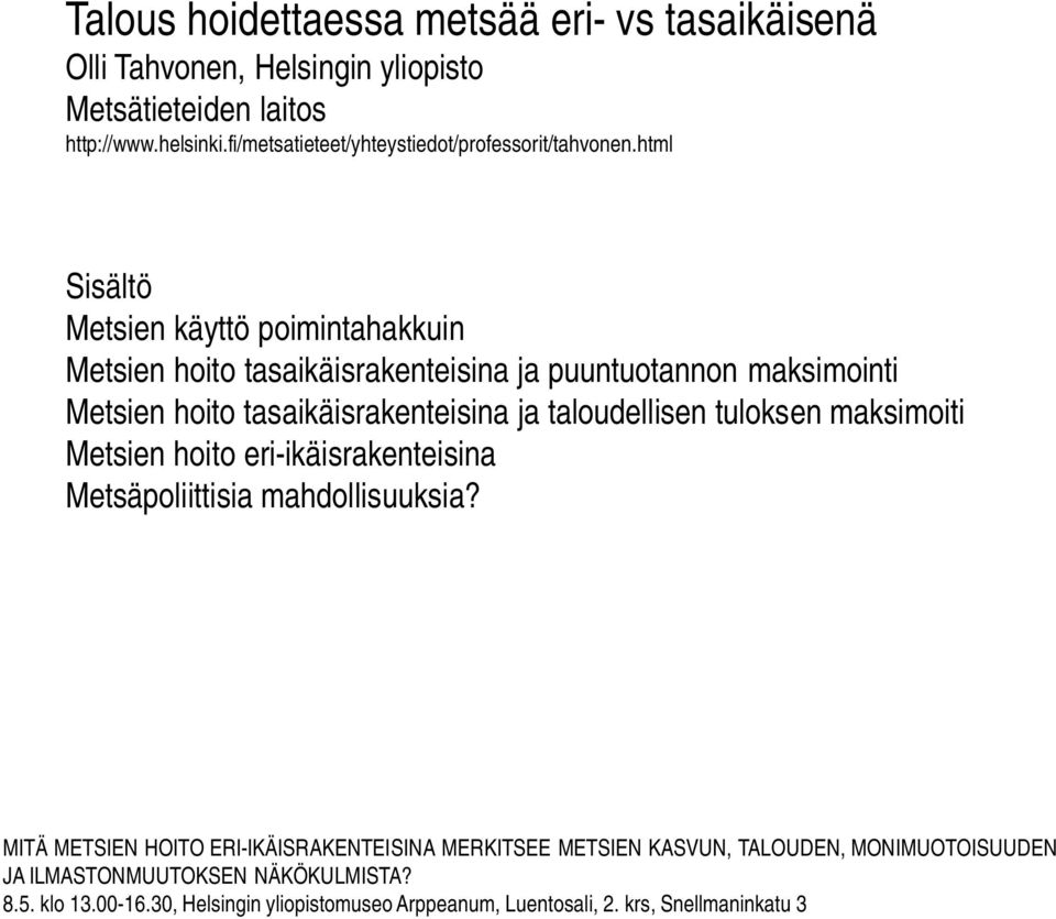 html Sisältö Metsien käyttö poimintahakkuin Metsien hoito tasaikäisrakenteisina ja puuntuotannon maksimointi Metsien hoito tasaikäisrakenteisina ja taloudellisen