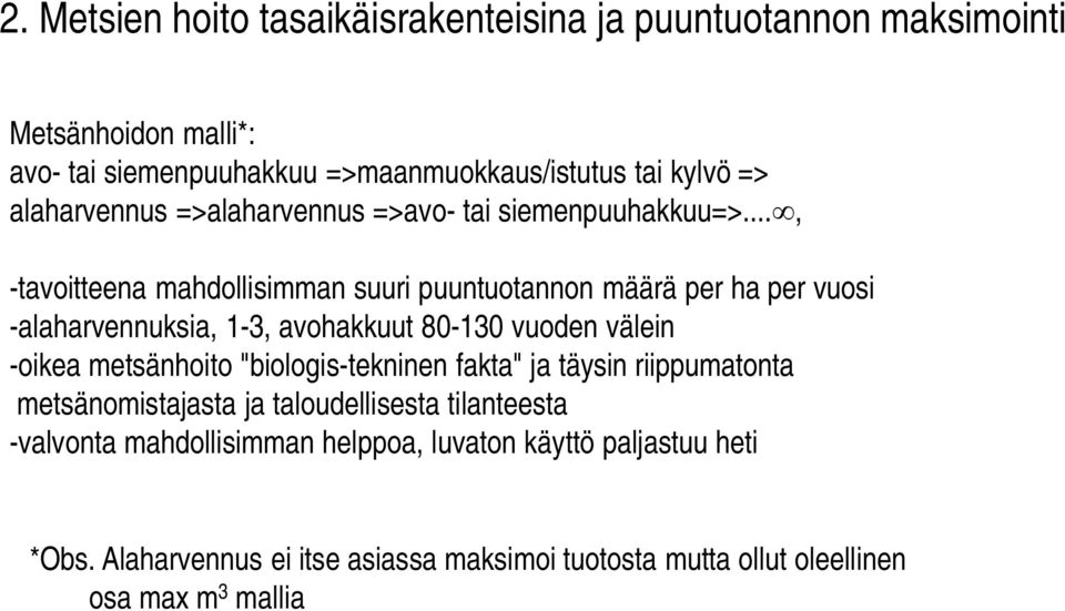 .., -tavoitteena mahdollisimman suuri puuntuotannon määrä per ha per vuosi -alaharvennuksia, 1-3, avohakkuut 8-13 vuoden välein -oikea metsänhoito