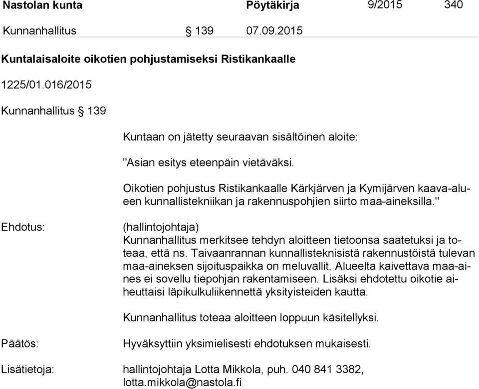 Oikotien pohjustus Ristikankaalle Kärkjärven ja Kymijärven kaa va-alueen kunnallistekniikan ja rakennuspohjien siirto maa-aineksilla.