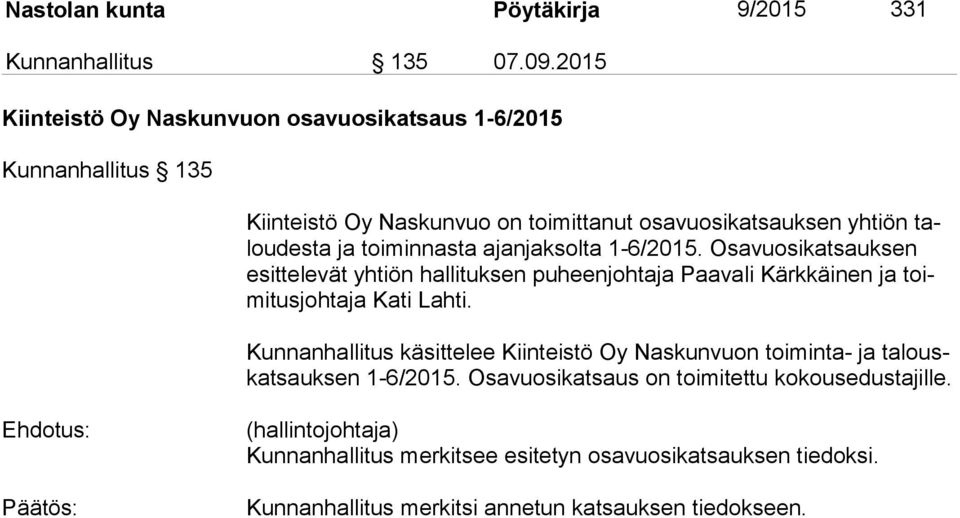 toiminnasta ajanjaksolta 1-6/2015. Osavuosikatsauksen esit te le vät yhtiön hallituksen puheenjohtaja Paavali Kärkkäinen ja toimi tus joh ta ja Kati Lahti.