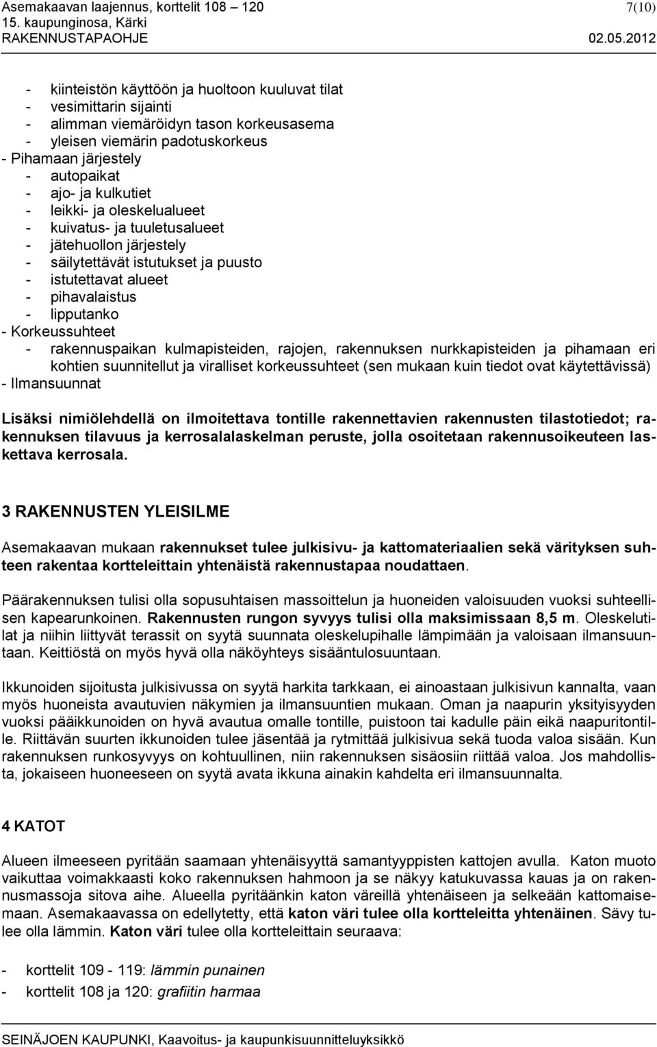 pihavalaistus - lipputanko - Korkeussuhteet - rakennuspaikan kulmapisteiden, rajojen, rakennuksen nurkkapisteiden ja pihamaan eri kohtien suunnitellut ja viralliset korkeussuhteet (sen mukaan kuin