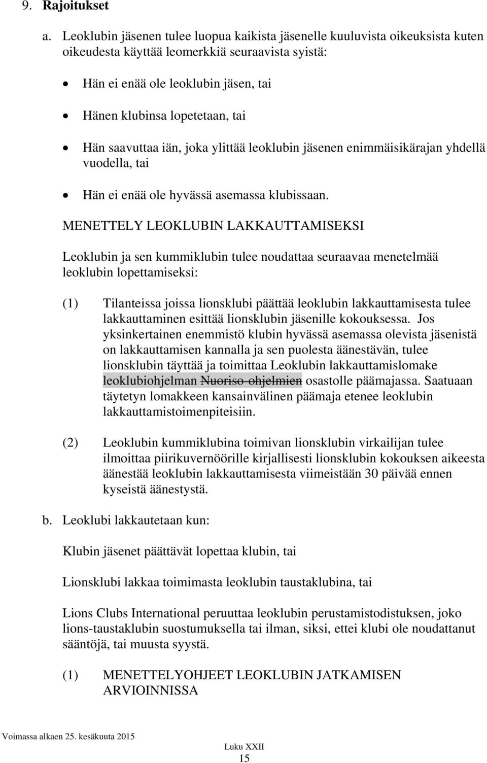 Hän saavuttaa iän, joka ylittää leoklubin jäsenen enimmäisikärajan yhdellä vuodella, tai Hän ei enää ole hyvässä asemassa klubissaan.