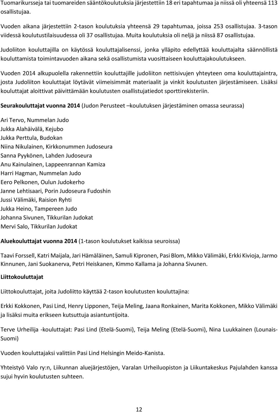 Muita koulutuksia oli neljä ja niissä 87 osallistujaa.