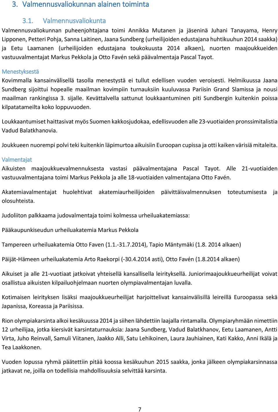 huhtikuuhun 2014 saakka) ja Eetu Laamanen (urheilijoiden edustajana toukokuusta 2014 alkaen), nuorten maajoukkueiden vastuuvalmentajat Markus Pekkola ja Otto Favén sekä päävalmentaja Pascal Tayot.