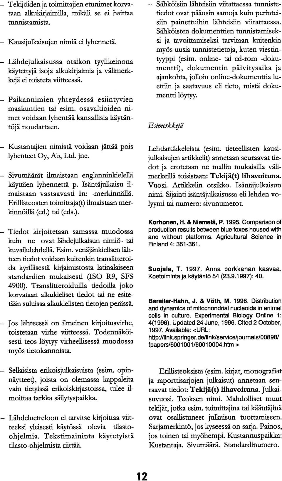 osavaltioiden nimet voidaan lyhentää kansallisia käytäntöjä noudattaen. Kustantajien nimistä voidaan jättää pois lyhenteet Oy, Ab, Ltd. jne.