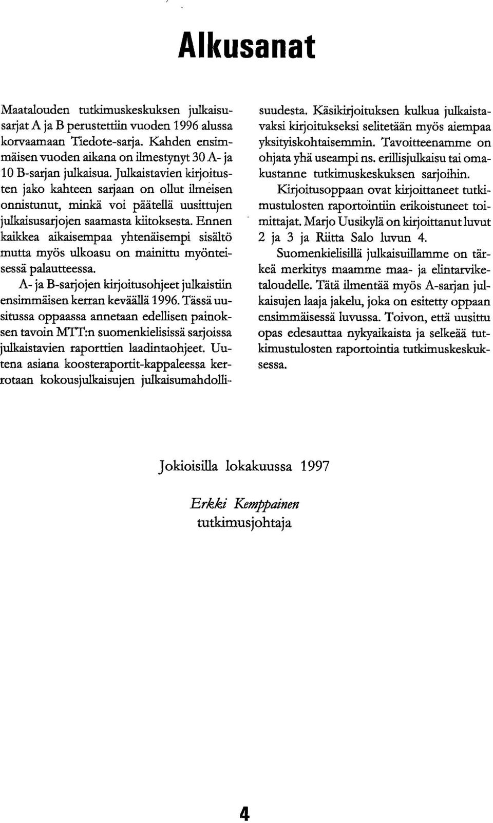 Ennen kaikkea aikaisempaa yhtenäisempi sisältö mutta myös ulkoasu on mainittu myönteisessä palautteessa. A- ja B-sarjojen ldrjoitusohjeet julkaistiin ensimmäisen kerran keväällä 1996.