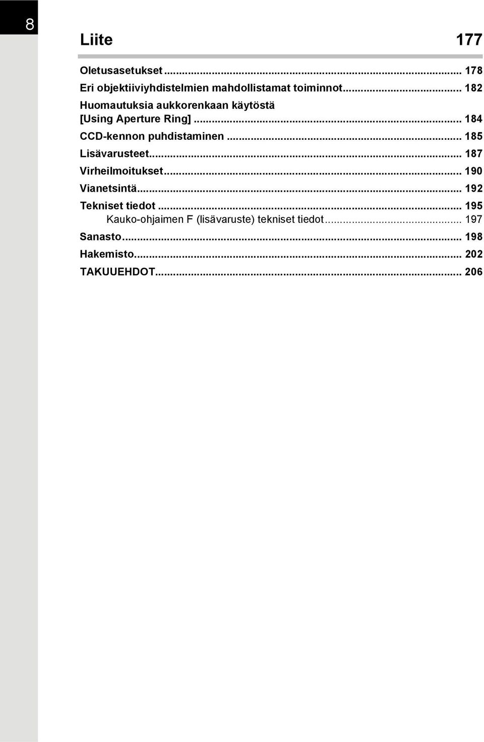 .. 185 Lisävarusteet... 187 Virheilmoitukset... 190 Vianetsintä... 192 Tekniset tiedot.