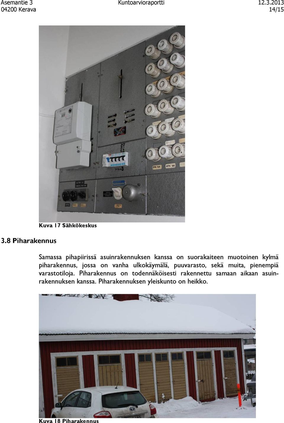 suorakaiteen muotoinen kylmä piharakennus, jossa on vanha ulkokäymälä, puuvarasto, sekä