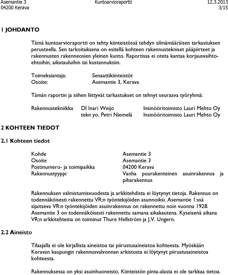 Toimeksiantaja: Osoite: Senaattikiinteistöt Asemantie 3, Kerava 2 KOHTEEN TIEDOT 2.1 Kohteen tiedot 2.