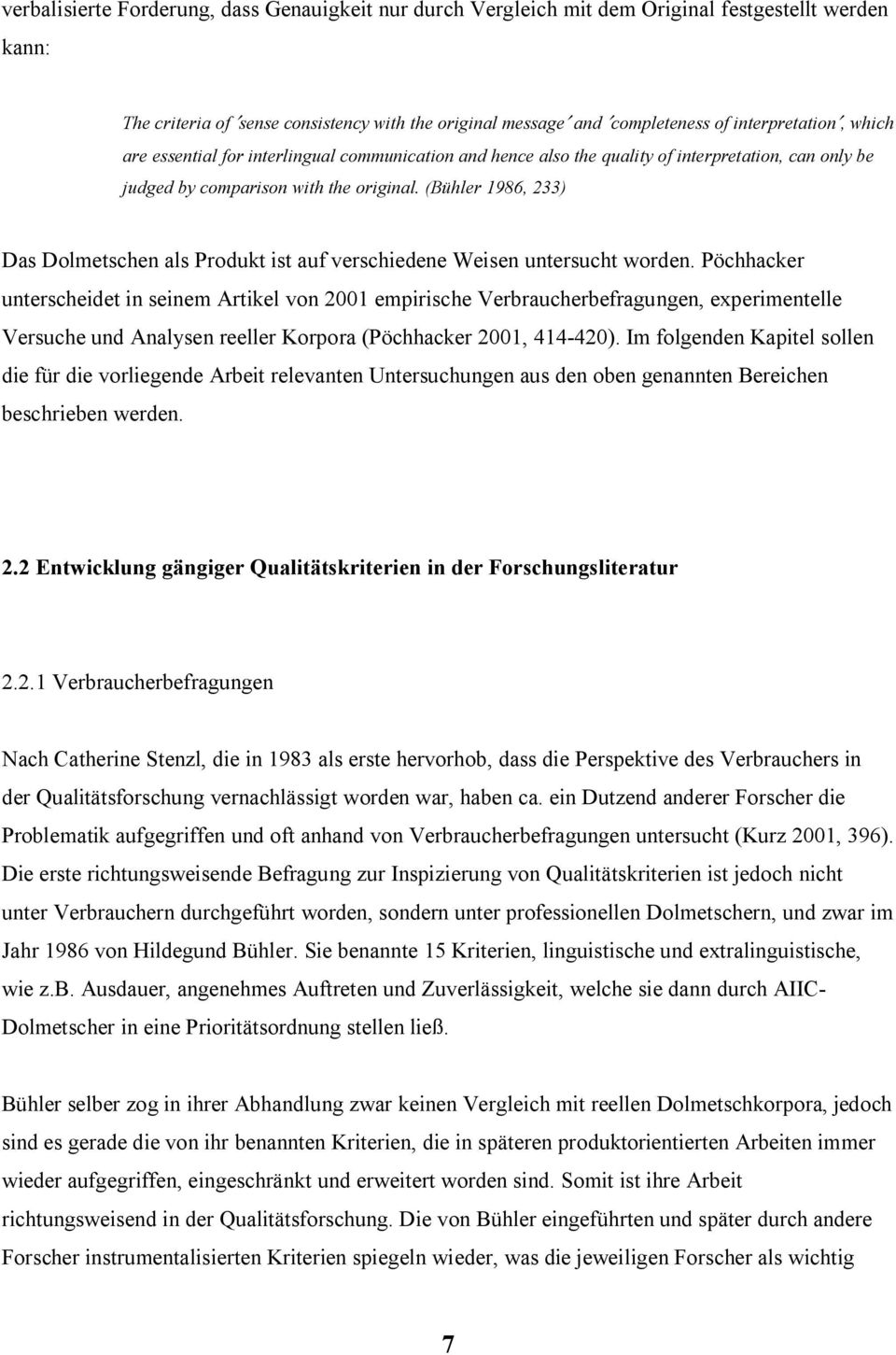 (Bühler 1986, 233) Das Dolmetschen als Produkt ist auf verschiedene Weisen untersucht worden.