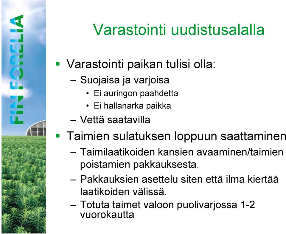 saattaminen Taimilaatikoiden kansien avaaminen/taimien poistamien pakkauksesta.