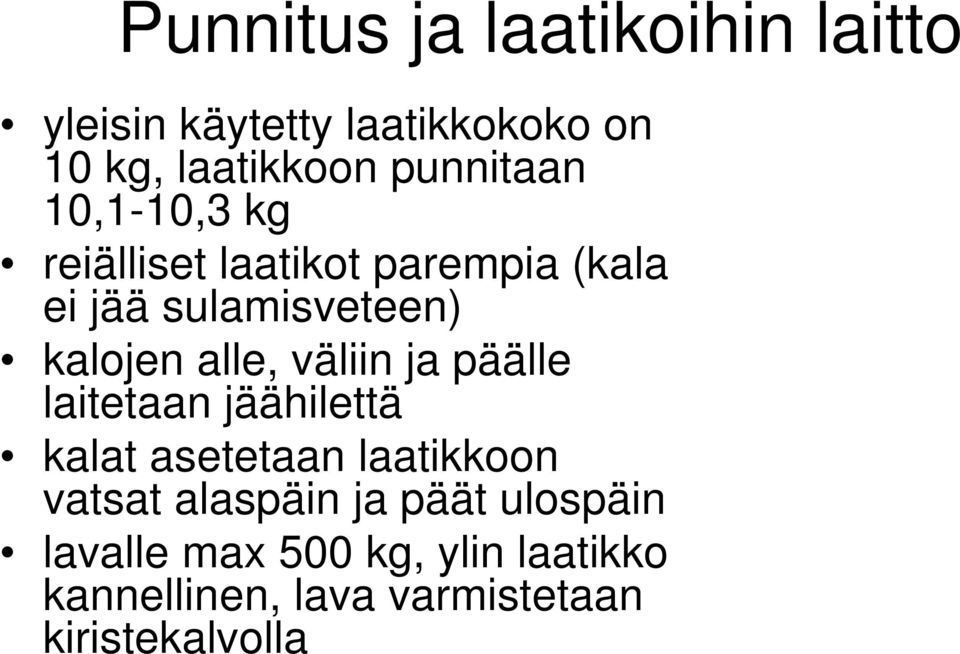 alle, väliin ja päälle laitetaan jäähilettä kalat asetetaan laatikkoon vatsat alaspäin