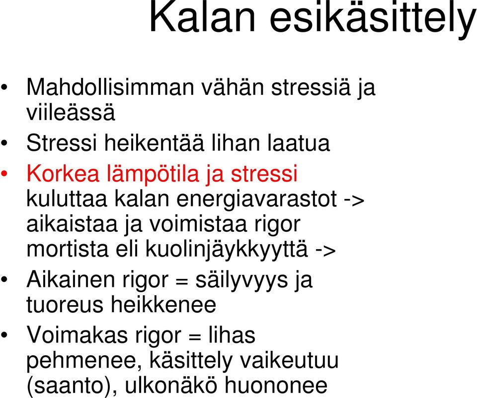 voimistaa rigor mortista eli kuolinjäykkyyttä -> Aikainen rigor = säilyvyys ja tuoreus