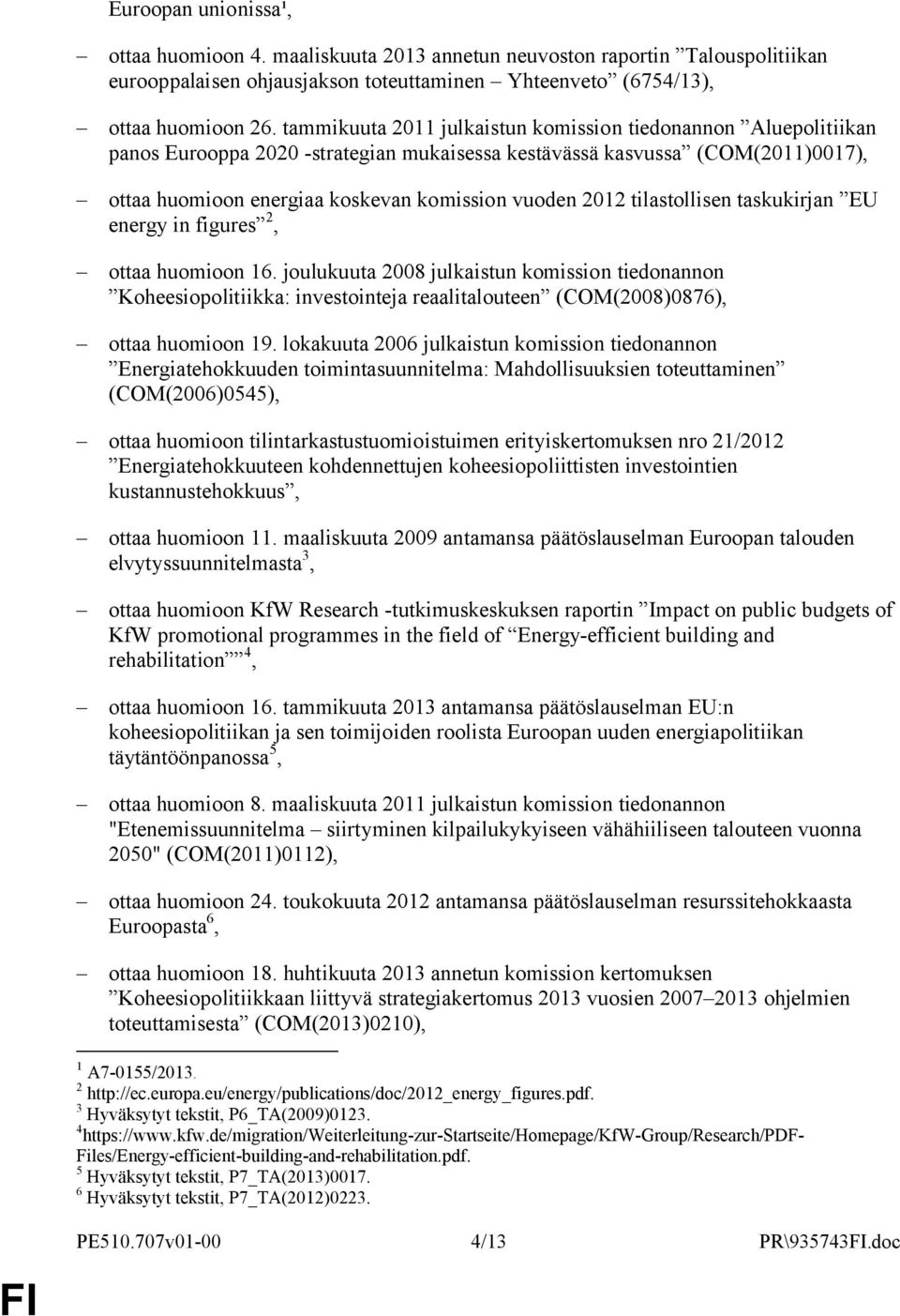 tilastollisen taskukirjan EU energy in figures 2, ottaa huomioon 16.