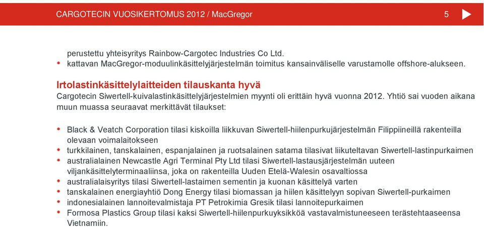 Irtolastinkäsittelylaitteiden tilauskanta hyvä Cargotecin Siwertell-kuivalastinkäsittelyjärjestelmien myynti oli erittäin hyvä vuonna 2012.