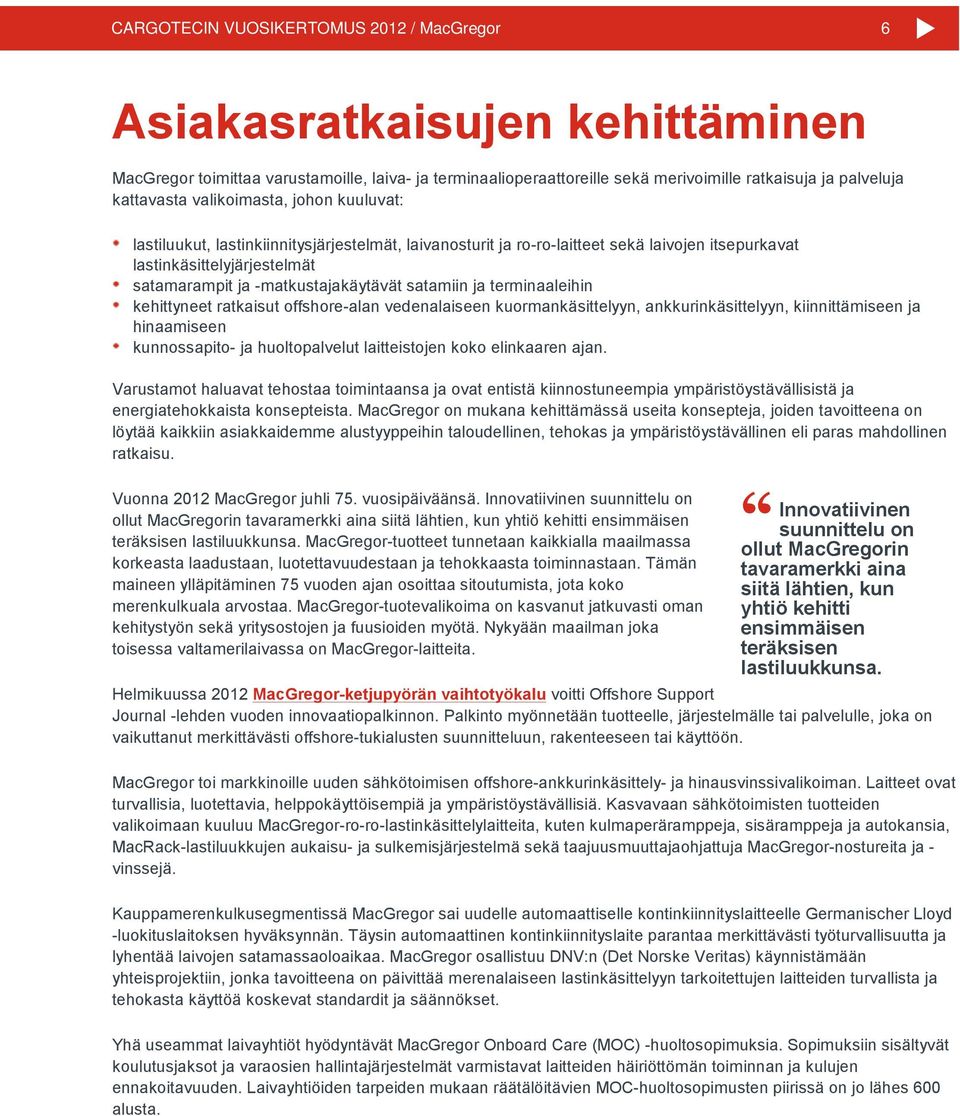 satamiin ja terminaaleihin kehittyneet ratkaisut offshore-alan vedenalaiseen kuormankäsittelyyn, ankkurinkäsittelyyn, kiinnittämiseen ja hinaamiseen kunnossapito- ja huoltopalvelut laitteistojen koko