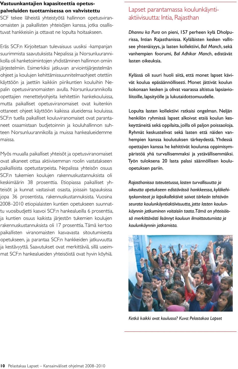 Eräs SCF:n Kirjoitetaan tulevaisuus uusiksi -kampanjan suurimmista saavutuksista Nepalissa ja Norsunluurannikolla oli hanketoimintojen yhdistäminen hallinnon omiin järjestelmiin.