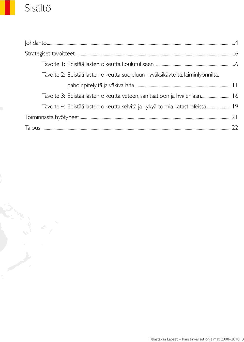 ..11 Tavoite 3: Edistää lasten oikeutta veteen, sanitaatioon ja hygieniaan.