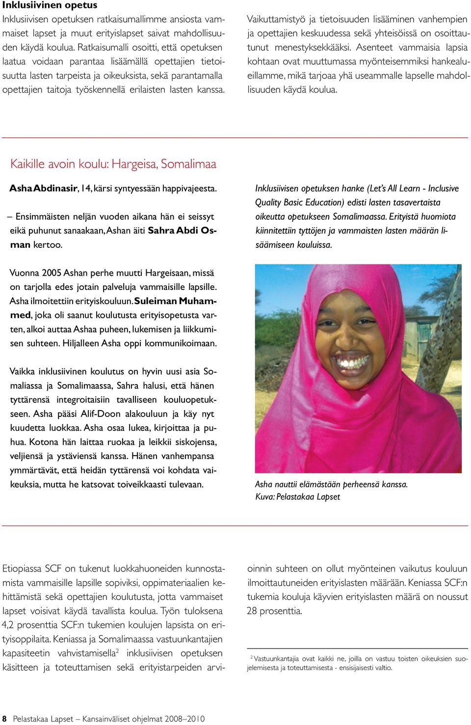 kanssa. Vaikuttamistyö ja tietoisuuden lisääminen vanhempien ja opettajien keskuudessa sekä yhteisöissä on osoittautunut menestyksekkääksi.