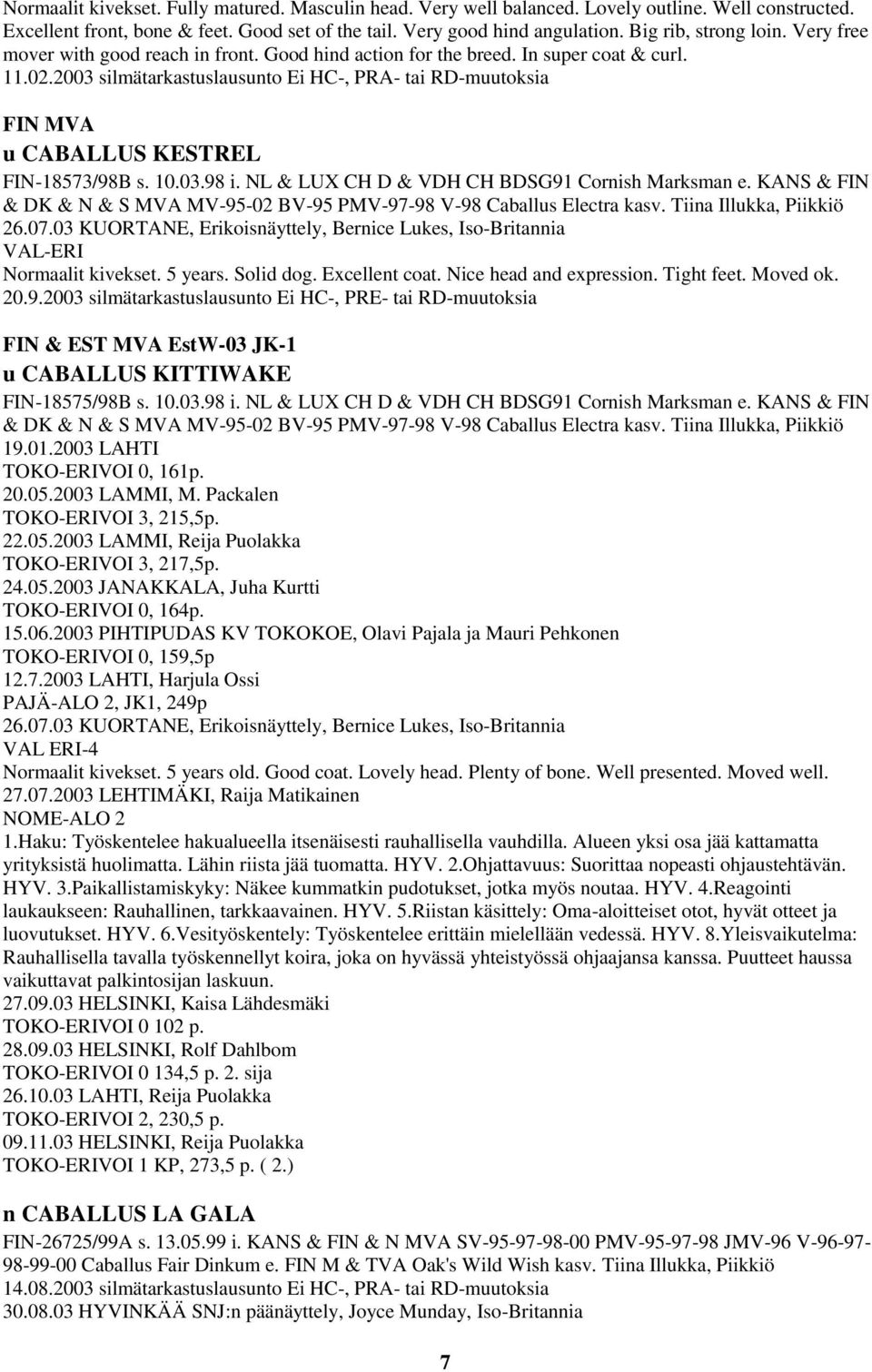 2003 silmätarkastuslausunto Ei HC-, PRA- tai RD-muutoksia FIN MVA u CABALLUS KESTREL FIN-18573/98B s. 10.03.98 i. NL & LUX CH D & VDH CH BDSG91 Cornish Marksman e.